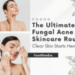 fungal acne skincare routine