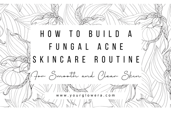 fungal acne skincare routine