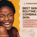best skincare routine for combination skin