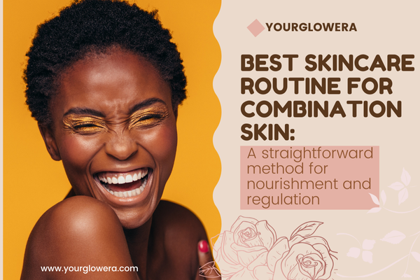 best skincare routine for combination skin