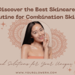 best skincare routine for combination skin