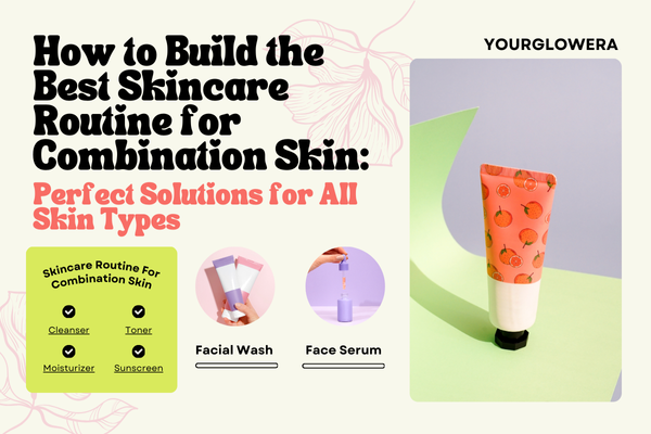 best skincare routine for combination skin