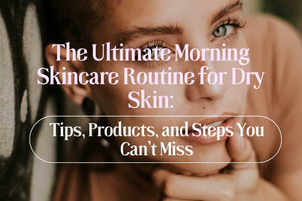 morning skincare routine for dry skin