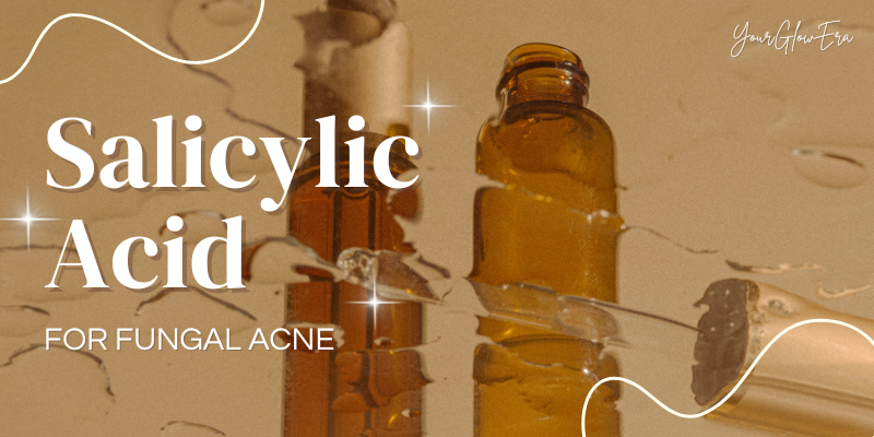 salicylic acid for fungal acne