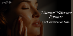 natural skincare routine for combination skin