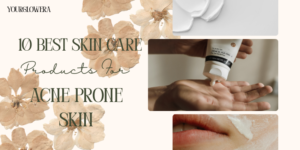 best skin care products for acne prone skin