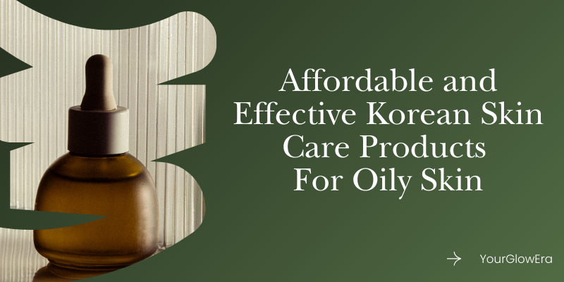 best korean skin care products for oily skin