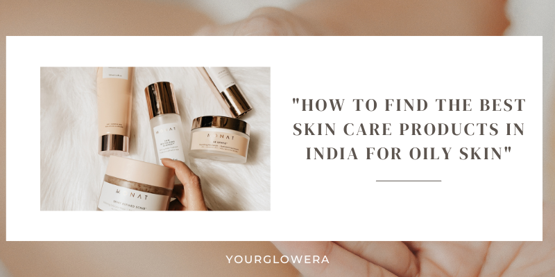 best skin care products in India for oily skin