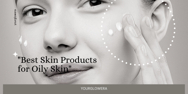 best skin products for oily skin