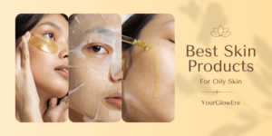 best skin products for oily skin