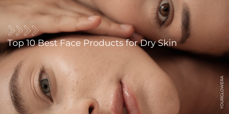 best face products for dry skin